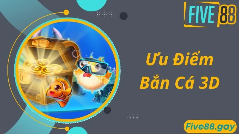 Ưu điểm nổi bật nhất của game bắn cá 3D 