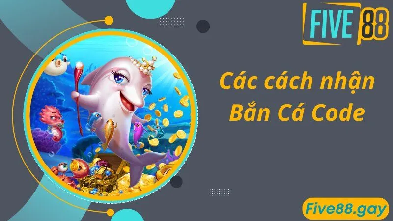 Các cách nhận bắn cá Code nhanh người chơi nên biết