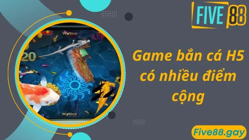 Game bắn cá H5 có nhiều điểm cộng