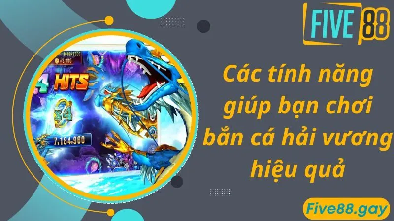 Các tính năng giúp bạn chơi bắn cá hải vương hiệu quả