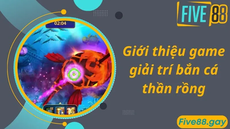 Giới thiệu game giải trí bắn cá thần rồng