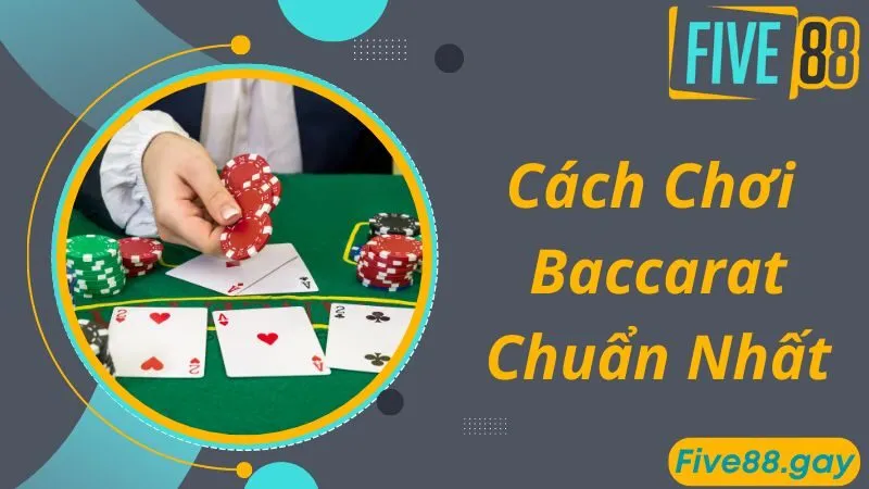 Cách chơi Baccarat chuẩn xác nhất