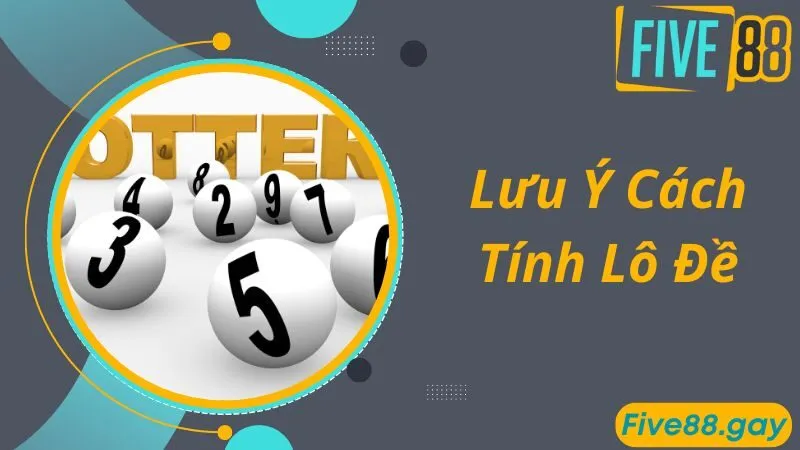 Lưu ý khi chơi game và cách tính lô đề giúp bạn thắng lớn