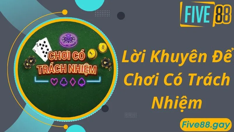 Nguyên nhân hội viên FIVE88 nên tuân thủ chơi có trách nhiệm