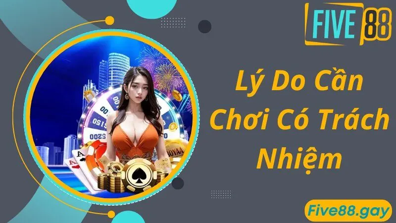 Nội dung về chơi có trách nhiệm do FIVE88 cập nhật