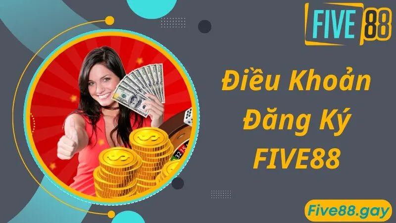 Điều khoản chung đối với thành viên tham gia đăng ký FIVE88