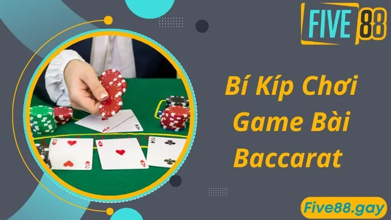 Bí quyết chơi bài, luật chơi Baccarat cực hay từ cao thủ