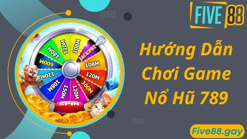 Hướng dẫn chơi game nổ hũ 789 siêu nhanh và đơn giản