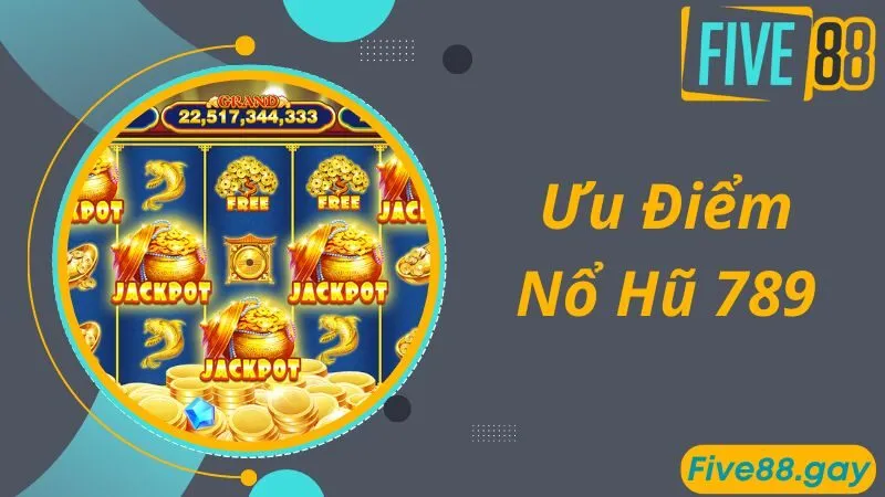 Ưu điểm game nổ hũ 789 độc đáo nhất