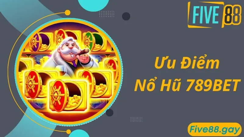 Ưu điểm game nổ hũ 789BET độc đáo và hấp dẫn