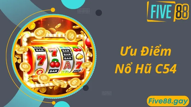 Ưu điểm game nổ hũ C54 thu hút nhiều bet thủ