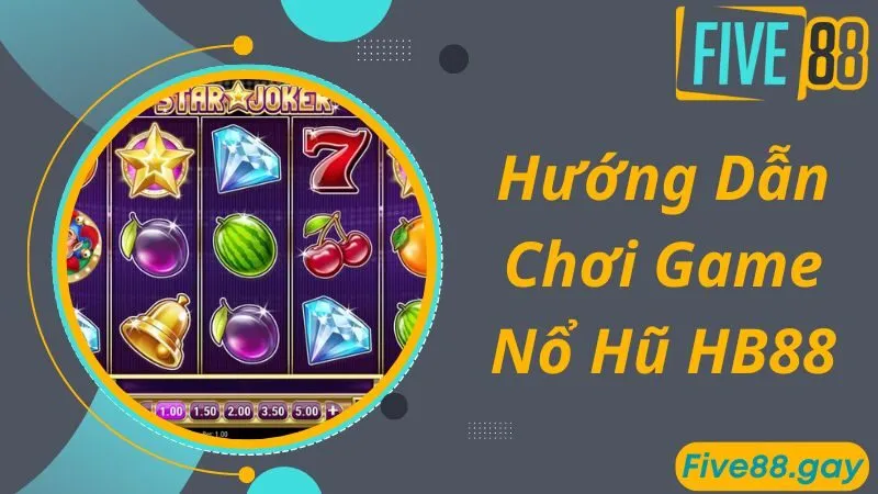 Hướng dẫn cách thức chơi game nổ hũ HB88 cực nhanh chóng